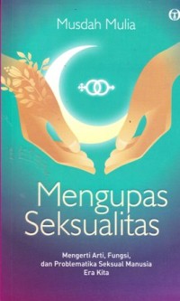 Image of Mengupas seksualitas: mengerti arti, fungsi, dan problematika seksual manusia era kita