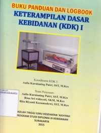 Image of Buku Panduan dan Logbook Keterampilan Dasar Kebidanan (KDK) I