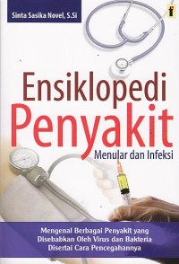 Ensiklopedia penyakit menular dan infeksi mengenal berbagai penyakit yang disebabkan oleh virus dan bakteria disertai cara pencegahannya