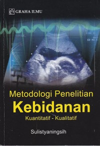 Metodologi Penelitian Kebidanan Kuantitatif - Kualitatif