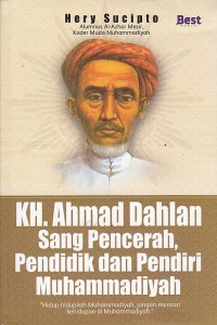 KH Ahmad Dahlan sang pencerah pendidik dan pendiri muhammadiyah