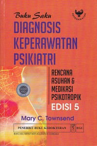 Buku Saku Diagnosis Keperawatan Psikiatri: Rencana Asuhan dan Medikasi Psikotropik