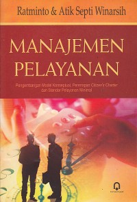 Manajemen pelanyanan pengembangan model,konseptual,penerapan citezins charter dan standart pelanyanan minimal