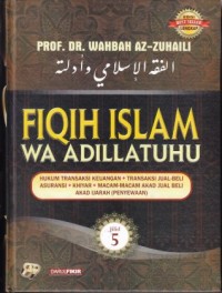 Fiqih Islam wa adillatuhu jilid.5: hukum transaksi keuangan, transaksi jual beli asuransi,khiyar, macam- macam akad jual beli, akad ijarah ( penyewaan )
