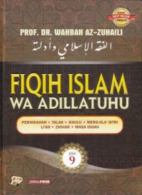 Fiqih Islam wa adillatuhu jilid.9 : pernikahan, talak, khulu, meng- illa' istri li'an, zhihar, masa iddah