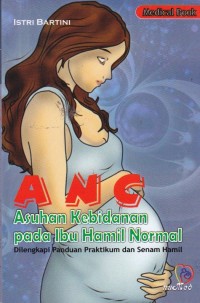 ANC: Asuhan Kebidanan Pada ibu Hamil Normal ( ASKEB 1 ) Dilengkapi Panduan Praktikum dan Senam Hamil