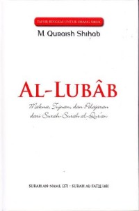 Al-Lubab Makna dan tujuan dan pembelajaran dari surah-surah al-quran surah al fatihah [1] - surah Hud[11]. Buku 1