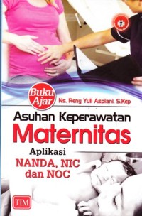 Buku AJar Asuhan Keperawatan Maternitas Aplikasi NANDA, NIC dan NOC
