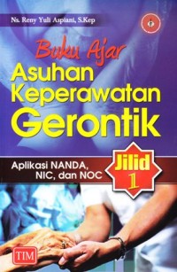 Buku ajar asuhan keperawatan gerontik aplikasi NANDA NIC dan NOC Jilid 1