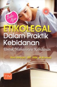Buku ajar etikolegal dalam praktik kebidanan untuk mahasiswa kebidanan