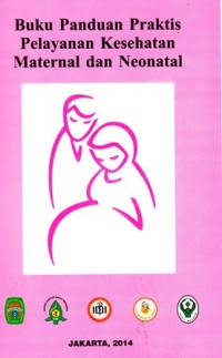 Buku panduan praktis pelayanan kesehatan maternatal dan neonatal