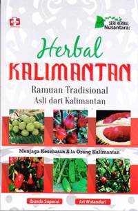 Seri herbal nusantara: Herbal kalimantan ramuaun tradisonal asli dari kalimantan