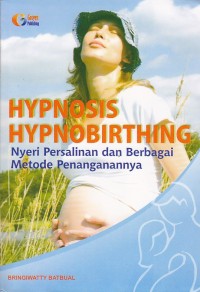 Hypnosis hypnobirthing. Nyeri Persalinan dan berbagai Metode Penanganannya