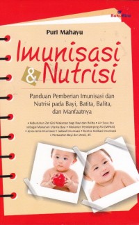 Imunisasi & Nutrisi :Panduan Pemberian Imunisasi dan Nutrisi Pada bayi, Batita, Balita & Manfaatnya