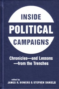 Inside political campaigns: chronicles and lessons from the trenches