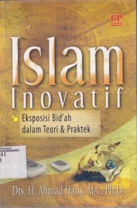 Islam inovatif : eksposisi bid'ah dalam teori dan praktek