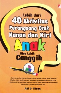 Lebih dari 40 aktivitas perangsang otak kanan dan kiri anak bisa lebih canggih