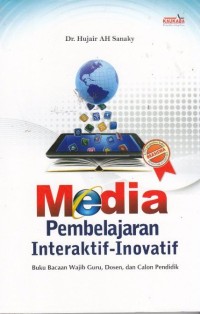 Media Pembelajaran Interaktif, Inovatif :Buku Bacaan Wajib Guru,Dosen dan Calon Pendidik.