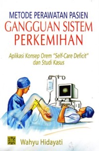 Metode perawatan pasien gangguan sistem perkemihan Aplikasi konsep orem Self Care Deficit dan studi kasus