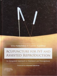 Acupuncture for IVF and assisted reproduction an integreated approach to treatment and management