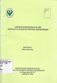 Indonesia. Departemen Kesehatan. Pusat Pendidikan Tenaga Kesehatan. Asuhan KEbidanan Pada Ibu dengan Gangguan Sistem Reproduksi