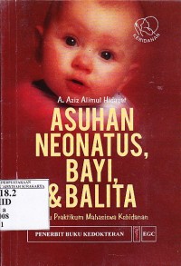 Asuhan neonatus, bayi & balita : buku praktikum mahasiswa kebidanan