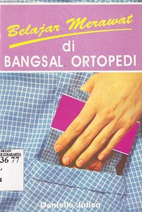 Belajar Merawat di Bangsal Ortopedi (Learning to Care on The Orthopedic Ward)