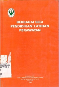 Indonesia . Departemen Kesehatan. Pusat Pendidikan Tenaga Kesehatan. Berbagai Segi Pendidikan - Latihan Perawatan