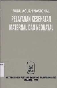 Buku acuan nasional pelayanan kesehatan maternal dan neonatal