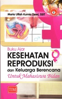 Buku ajar kesehatan reproduksi dan keluarga berencana untuk mahasiswa bidan