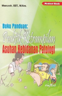 Buku Panduan : Praktik Ketrampilan Asuhan Kebidanan Patologi