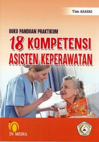 Buku panduan praktikum: 18 kompetensi asisten keperawatan