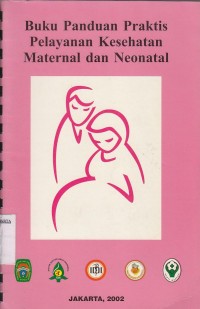 Buku panduan praktis pelayanan kesehatan maternal dan neonatal