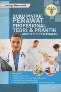 Buku Pintar Perawat Profesional Teori dan Praktik Asuhan Keperawatan