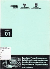 Panduan Penyelenggaraan Pelatihan Pengarustamaan Gender Bidang Kesehatan Reproduksi & Kependudukan : Bagi Fasilitator. (Buku 1)