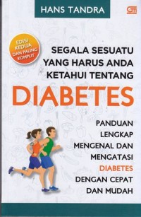 Segala sesuatu yang harus anda ketahui tentang diabetes. panduan lengkap mengenal dan mengatasi diabetes dengan cepat dan mudah