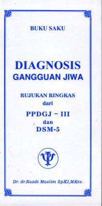 Diagnosis gangguan jiwa. Rujukan ringkas dari PPDGJ dan DSM-S