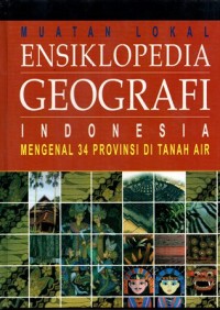 Muatan lokal ensiklopedia geografi indonesia: mengenal 34 provinsi di indonesia