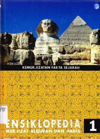 Ensiklopedia mukjizat Al Qur'an dan hadis jilid 1. Kemukjizatan Fakta Sejarah