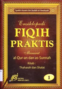 Ensiklopedia Fiqih Praktis. menurut Al Qur`an dan As Sunnah Jilid.1