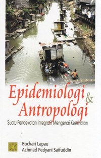 Epidemiologi & antropologi : suatu pendekatan integratif mengenai kesehatan