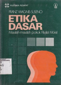 Etika dasar ; masalah-masalah pokok filsafat moral