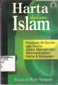 Harta dalam islam : panduan Al Qur'an dan Hadist dalam mencari dan membelanjakan harta dan kekayaan