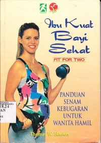 Ibu kuat bayi sehat : panduan senam kebugaran untuk wanita hamil