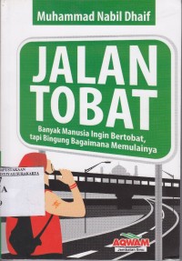Jalan Tobat. Banyak manusia ingin bertobat, tapi bingung bagaimana memulainya.