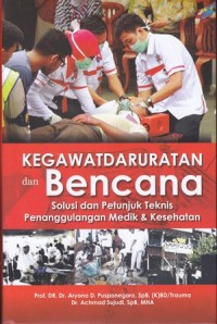 Kegawatdaruratan  dan bencana, solusi dan petunjuk teknis penenggulangan medis dan kesehatan