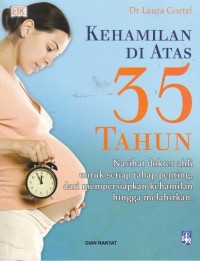 Kehamilan Diatas 35 Tahun, Nasihat Dokter Ahli untuk Setiap Tahap Penting, dari Mempersiapkan Kehamilan Hingga Melahirkan.
