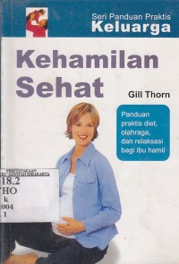 Kehamilan sehat : panduan praktis diet, olahraga, relaksasi bagi ibu hamil