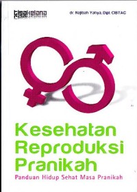 Kesehatan Reproduksi Pranikah : Panduan Hidup Sehat Masa Pranikah