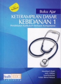 Buku ajar ketrampilan dasar kebidanan I pendekatan kurikulum berbasis kompetensi